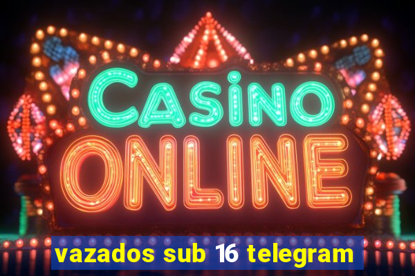 vazados sub 16 telegram